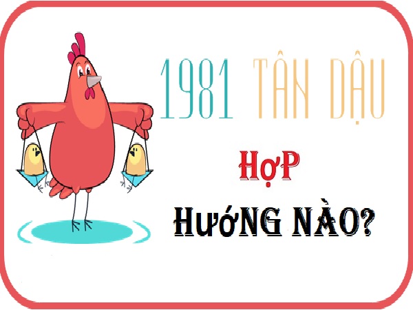 Tuổi Tân Dậu 1981 hợp hướng nào nhất theo phong thủy?