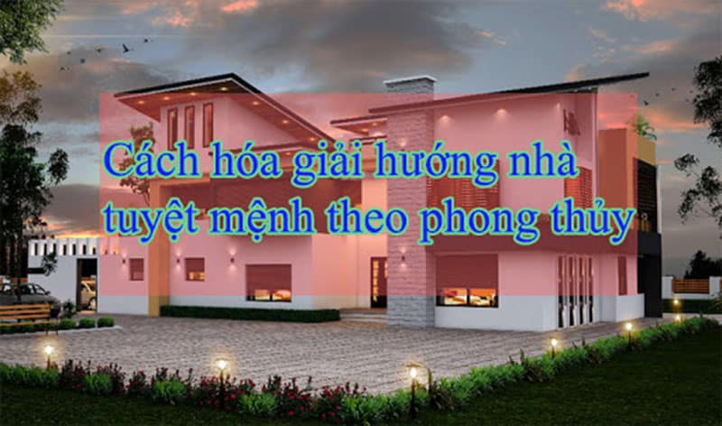 Cách hóa giải hướng nhà phạm cung Tuyệt Mệnh