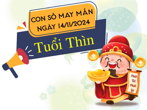 Thống kê con số đón lộc vàng tuổi Thìn hôm nay ngày 14/11/2024