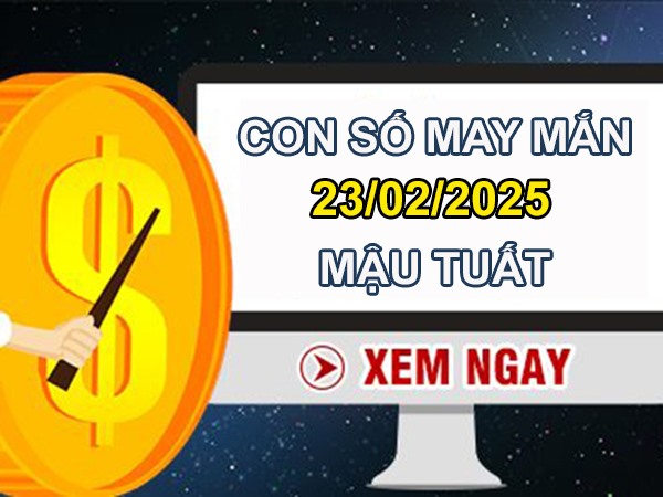 Lộc vàng tràn về cùng số đẹp tuổi Mậu Tuất 23/2/2025