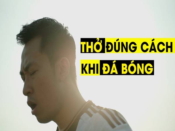 Cách thở khi đá bóng để mang lại hiệu quả tốt nhất