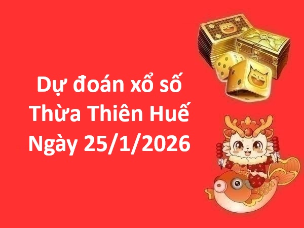 Dự đoán xổ số Thừa Thiên Huế ngày 25 tháng 1 chủ nhật