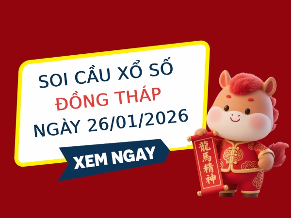Soi cầu xổ số Đồng Tháp ngày 26/1/2026 siêu vip hôm nay