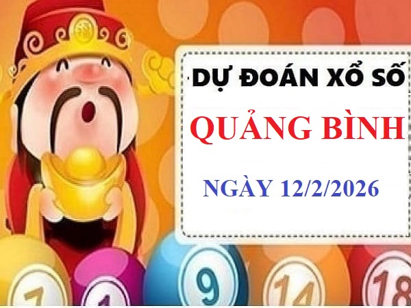 Dự đoán XSQB ngày 12/2/2026 thứ 5 hôm nay chuẩn xác nhất