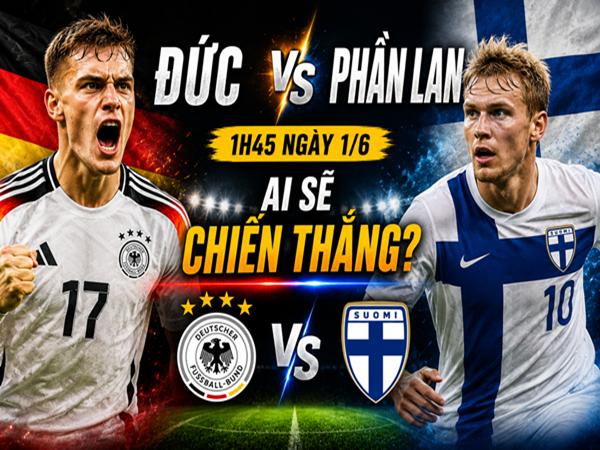 Số liệu trận đấu Đức gặp Phần Lan 1h45 ngày 1/6