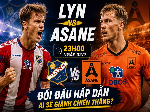 Lyn gặp Asane: Đối đầu và đội hình dự kiến ngày 2/7