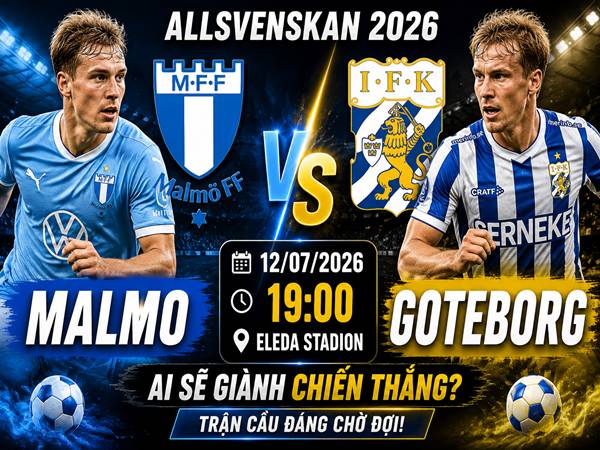 Malmo gặp Goteborg: Đối đầu và đội hình dự kiến ngày 12/7